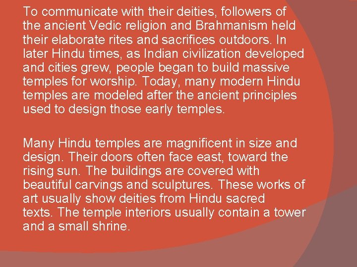 To communicate with their deities, followers of the ancient Vedic religion and Brahmanism held
