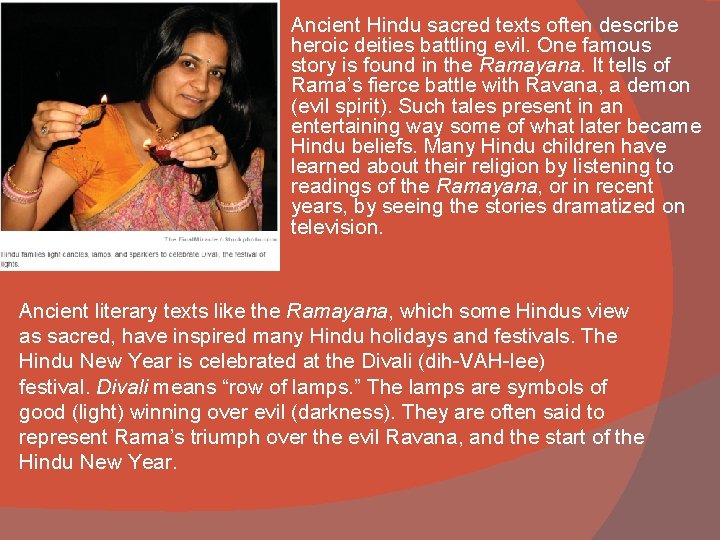 Ancient Hindu sacred texts often describe heroic deities battling evil. One famous story is