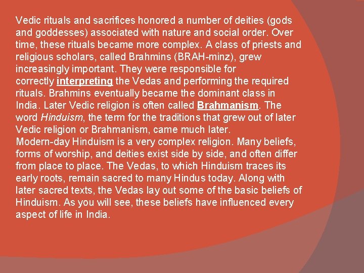 Vedic rituals and sacrifices honored a number of deities (gods and goddesses) associated with