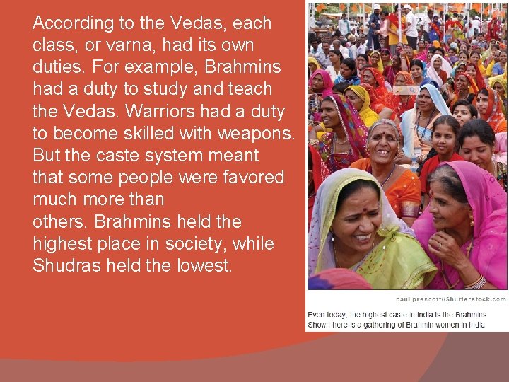 According to the Vedas, each class, or varna, had its own duties. For example,
