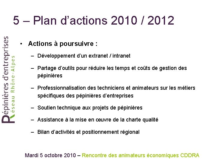 5 – Plan d’actions 2010 / 2012 • Actions à poursuivre : – Développement