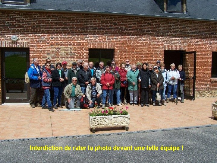 Interdiction de rater la photo devant une telle équipe ! 