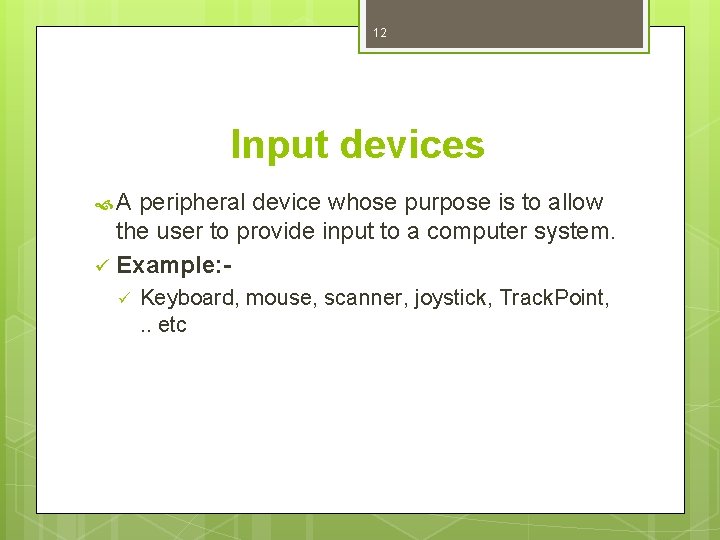 12 Input devices A peripheral device whose purpose is to allow the user to