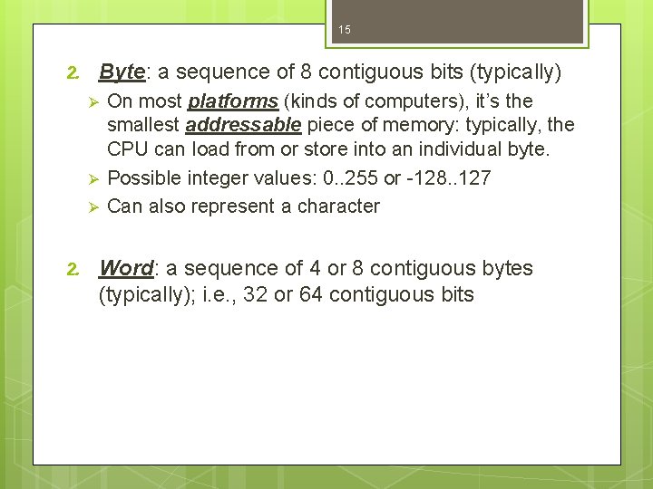 15 2. Byte: a sequence of 8 contiguous bits (typically) Ø Ø Ø 2.