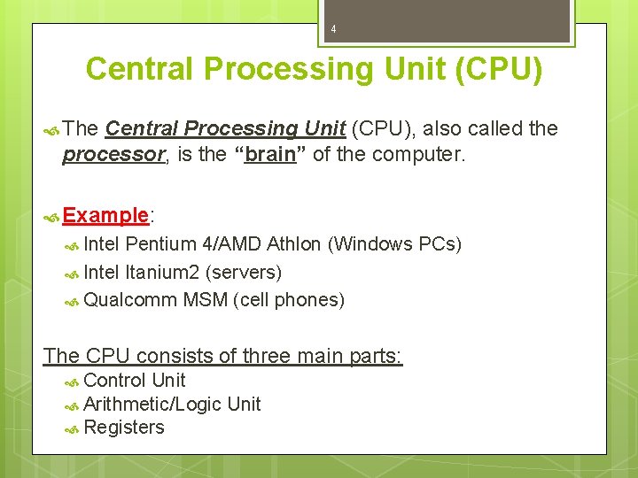 4 Central Processing Unit (CPU) The Central Processing Unit (CPU), also called the processor,