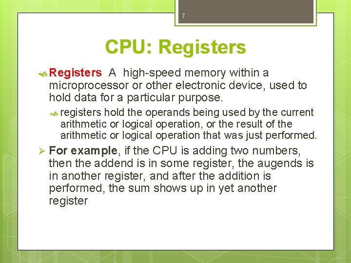 7 CPU: Registers A high-speed memory within a microprocessor or other electronic device, used