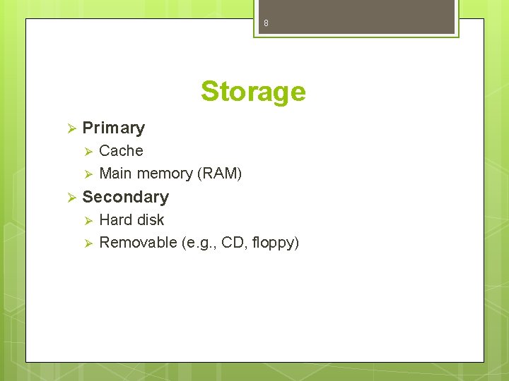 8 Storage Ø Primary Ø Ø Ø Cache Main memory (RAM) Secondary Ø Ø