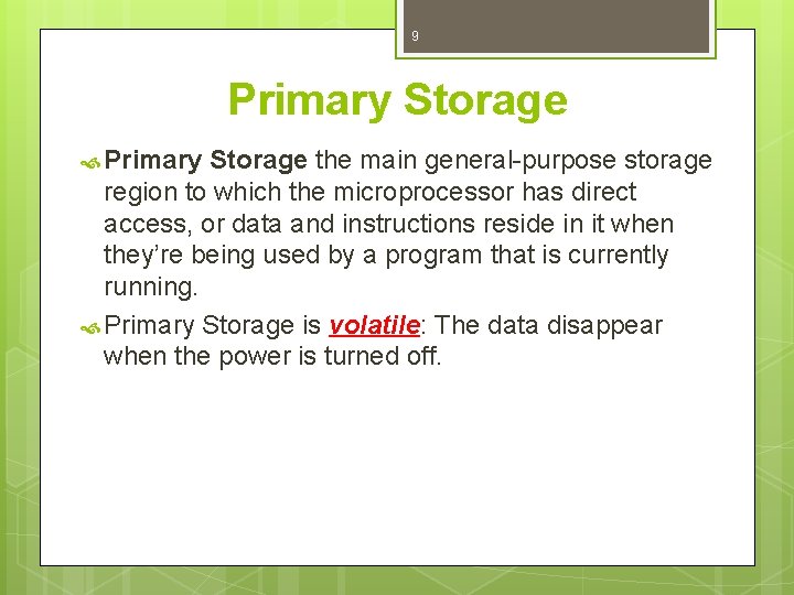 9 Primary Storage the main general-purpose storage region to which the microprocessor has direct