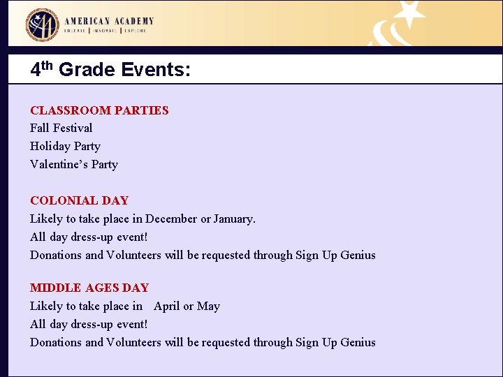 4 th Grade Events: CLASSROOM PARTIES Fall Festival Holiday Party Valentine’s Party COLONIAL DAY
