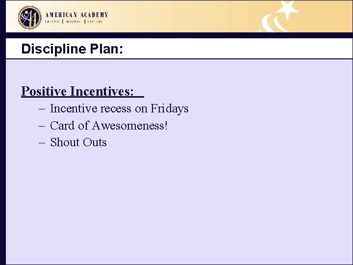 Discipline Plan: Positive Incentives: – Incentive recess on Fridays – Card of Awesomeness! –