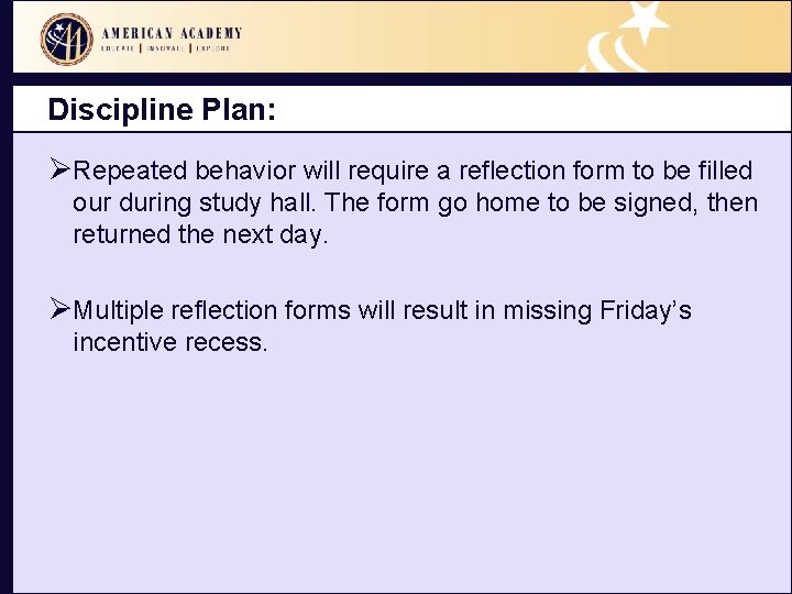 Discipline Plan: ØRepeated behavior will require a reflection form to be filled our during