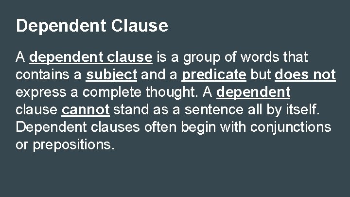 Dependent Clause A dependent clause is a group of words that contains a subject