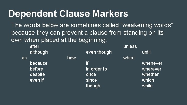 Dependent Clause Markers The words below are sometimes called “weakening words” because they can