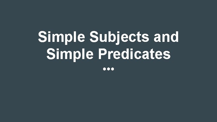 Simple Subjects and Simple Predicates 