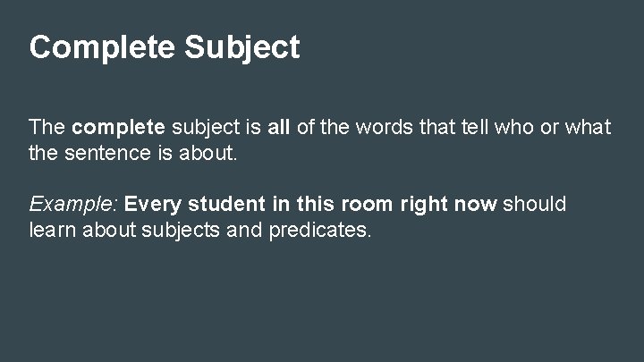 Complete Subject The complete subject is all of the words that tell who or