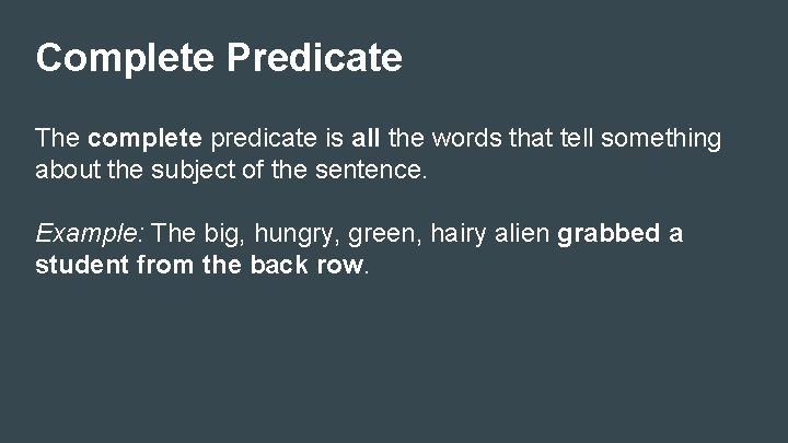 Complete Predicate The complete predicate is all the words that tell something about the