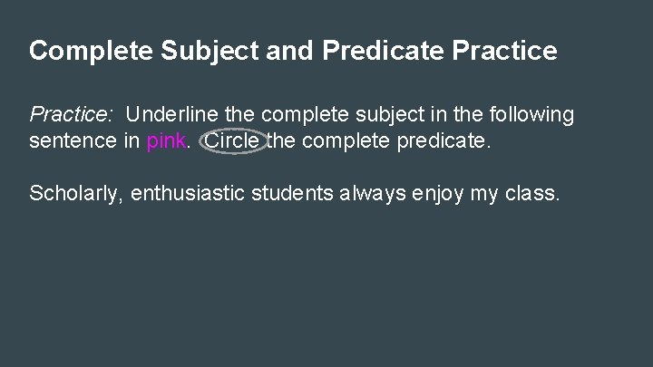 Complete Subject and Predicate Practice: Underline the complete subject in the following sentence in