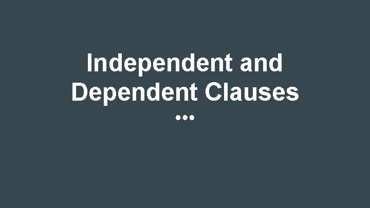 Independent and Dependent Clauses 