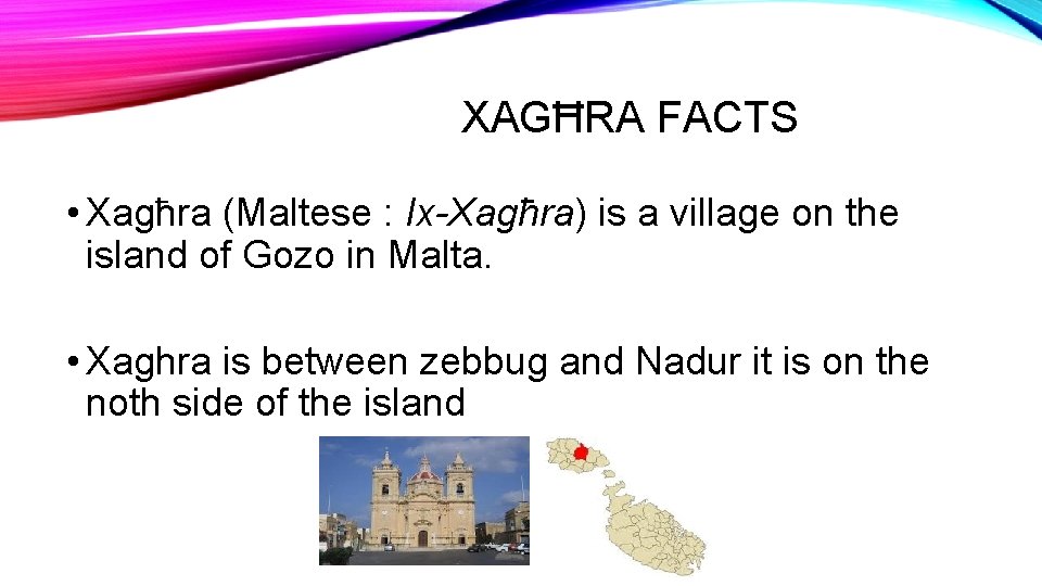 XAGĦRA FACTS • Xagħra (Maltese : Ix-Xagħra) is a village on the island of