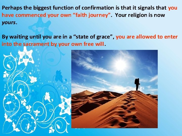 Perhaps the biggest function of confirmation is that it signals that you have commenced