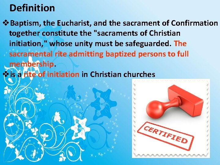Definition v. Baptism, the Eucharist, and the sacrament of Confirmation together constitute the "sacraments