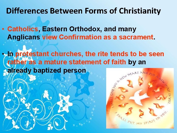 Differences Between Forms of Christianity • Catholics, Eastern Orthodox, and many Anglicans view Confirmation