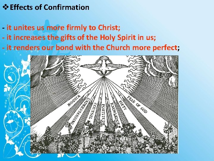 v. Effects of Confirmation - it unites us more firmly to Christ; - it