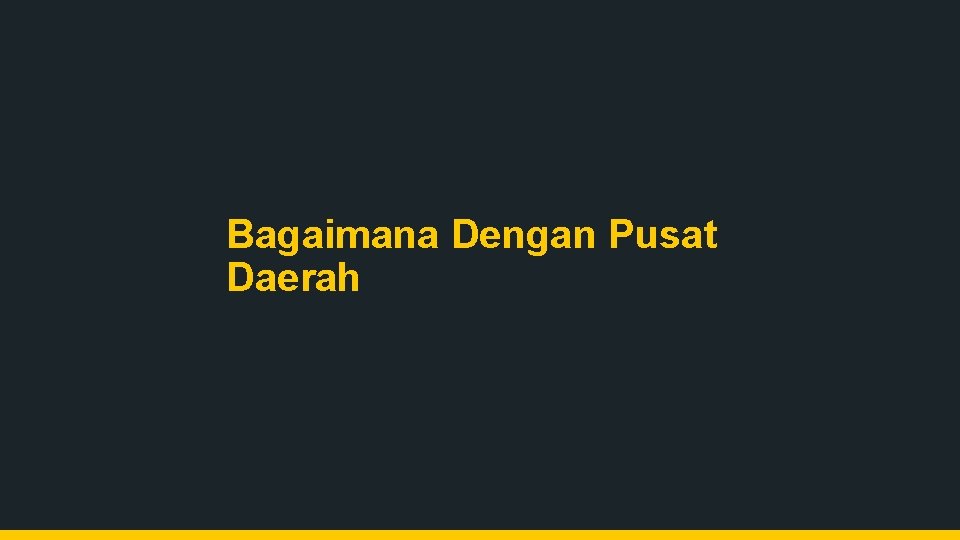 Bagaimana Dengan Pusat Daerah 