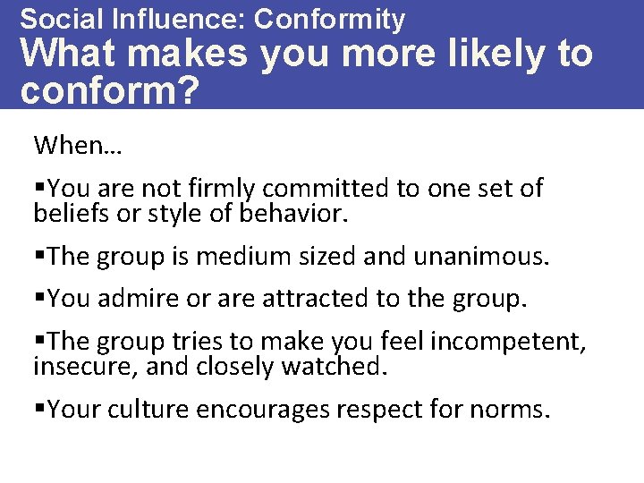 Social Influence: Conformity What makes you more likely to conform? When… §You are not