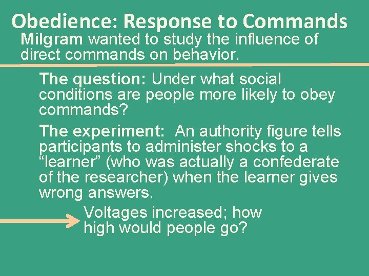 Obedience: Response to Commands Milgram wanted to study the influence of direct commands on
