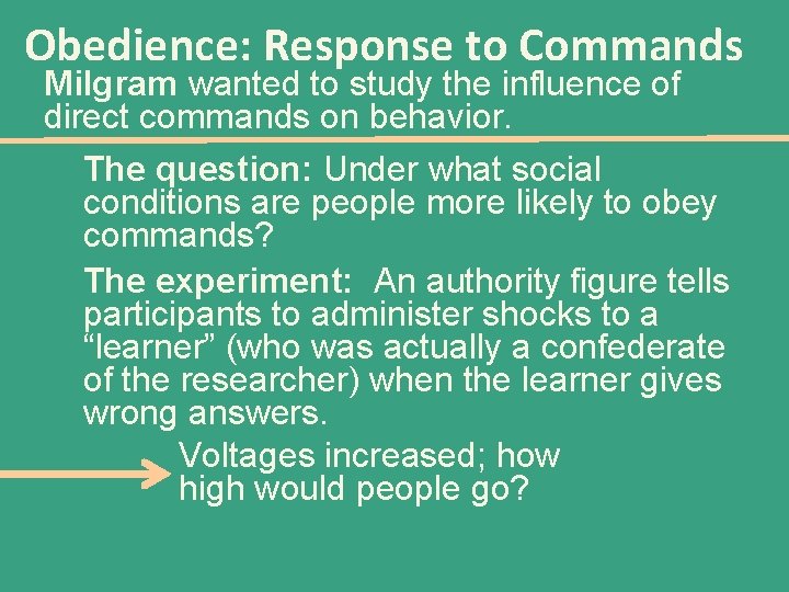 Obedience: Response to Commands Milgram wanted to study the influence of direct commands on