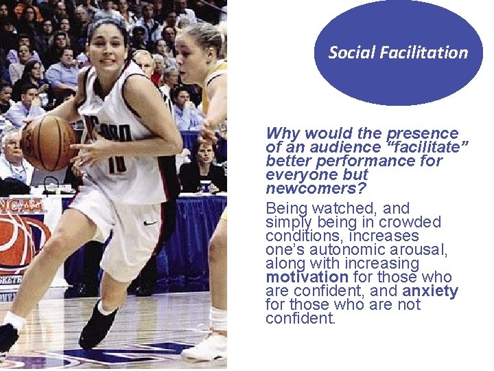 Social Facilitation Why would the presence of an audience “facilitate” better performance for everyone