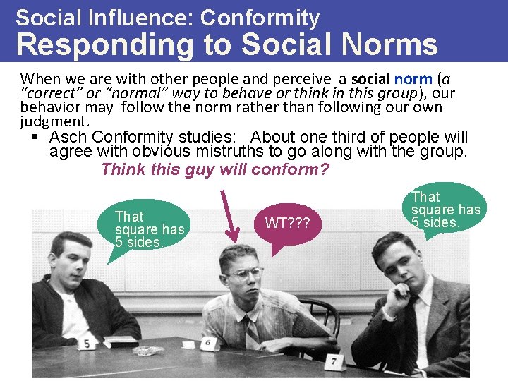 Social Influence: Conformity Responding to Social Norms When we are with other people and