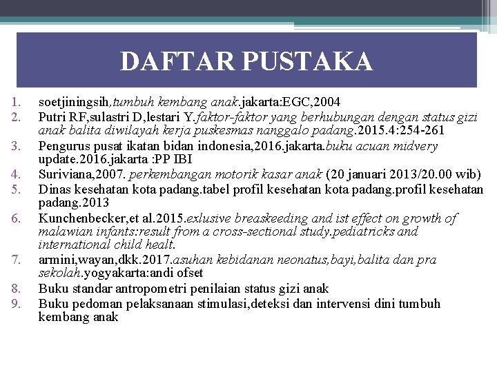 DAFTAR PUSTAKA 1. 2. 3. 4. 5. 6. 7. 8. 9. soetjiningsih, tumbuh kembang