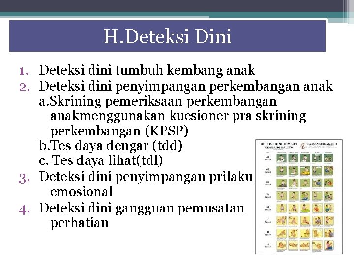 H. Deteksi Dini 1. Deteksi dini tumbuh kembang anak 2. Deteksi dini penyimpangan perkembangan