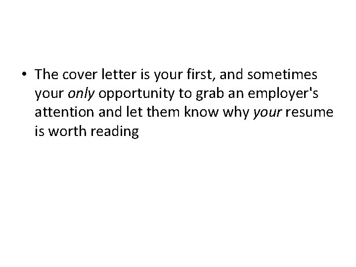  • The cover letter is your first, and sometimes your only opportunity to