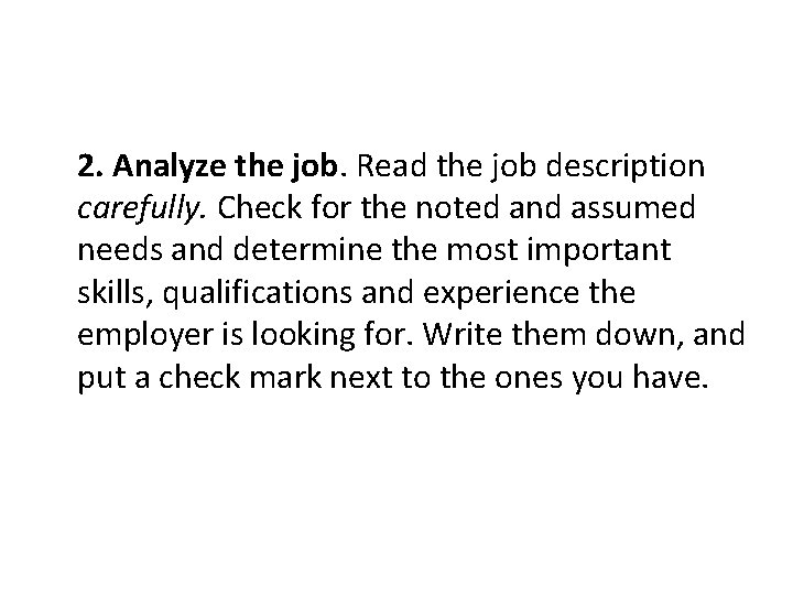 2. Analyze the job. Read the job description carefully. Check for the noted and