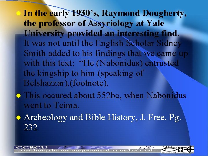 In the early 1930’s, Raymond Dougherty, the professor of Assyriology at Yale University provided