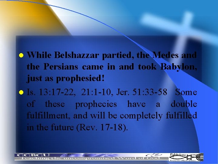 While Belshazzar partied, the Medes and the Persians came in and took Babylon, just