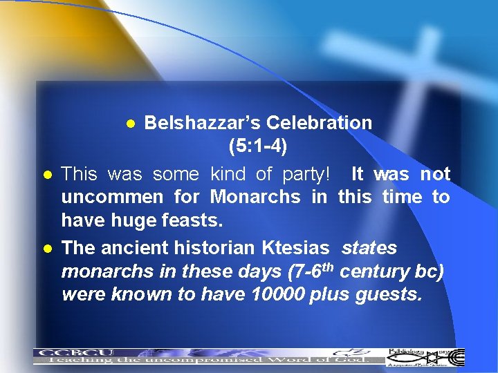 Belshazzar’s Celebration (5: 1 -4) This was some kind of party! It was not