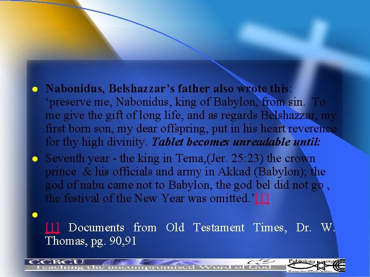 l l Nabonidus, Belshazzar’s father also wrote this: ‘preserve me, Nabonidus, king of Babylon,