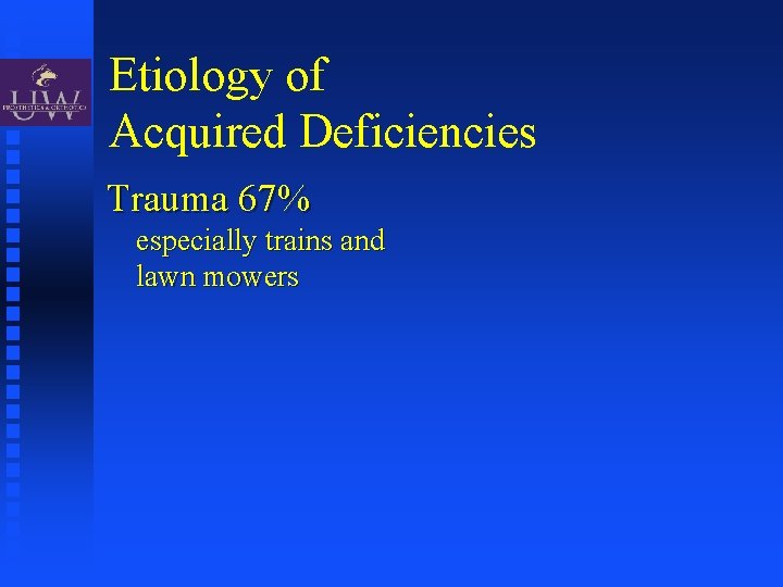 Etiology of Acquired Deficiencies Trauma 67% especially trains and lawn mowers 
