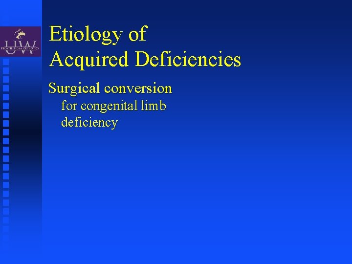 Etiology of Acquired Deficiencies Surgical conversion for congenital limb deficiency 