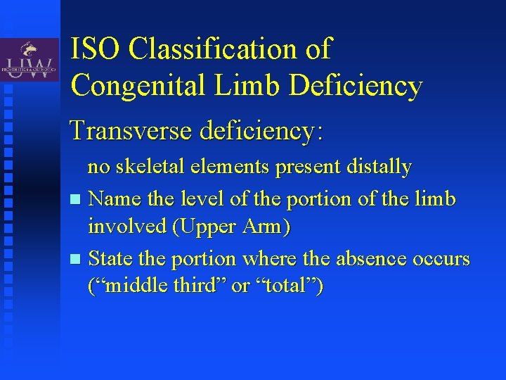 ISO Classification of Congenital Limb Deficiency Transverse deficiency: no skeletal elements present distally Name