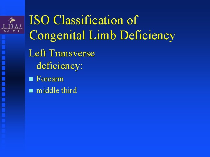 ISO Classification of Congenital Limb Deficiency Left Transverse deficiency: Forearm middle third 