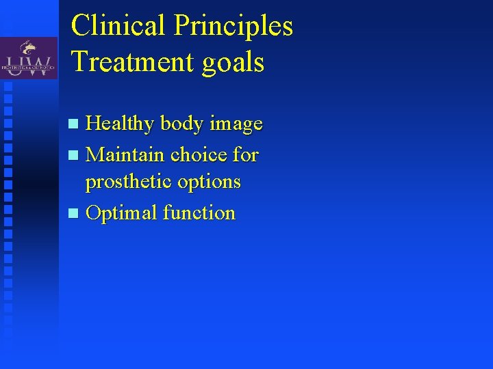 Clinical Principles Treatment goals Healthy body image Maintain choice for prosthetic options Optimal function
