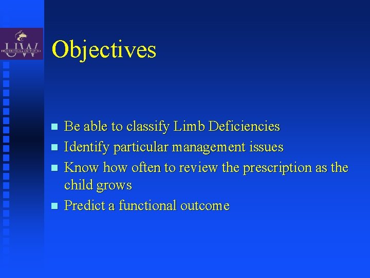 Objectives Be able to classify Limb Deficiencies Identify particular management issues Know how often