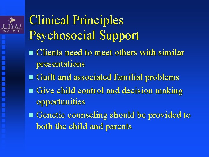 Clinical Principles Psychosocial Support Clients need to meet others with similar presentations Guilt and
