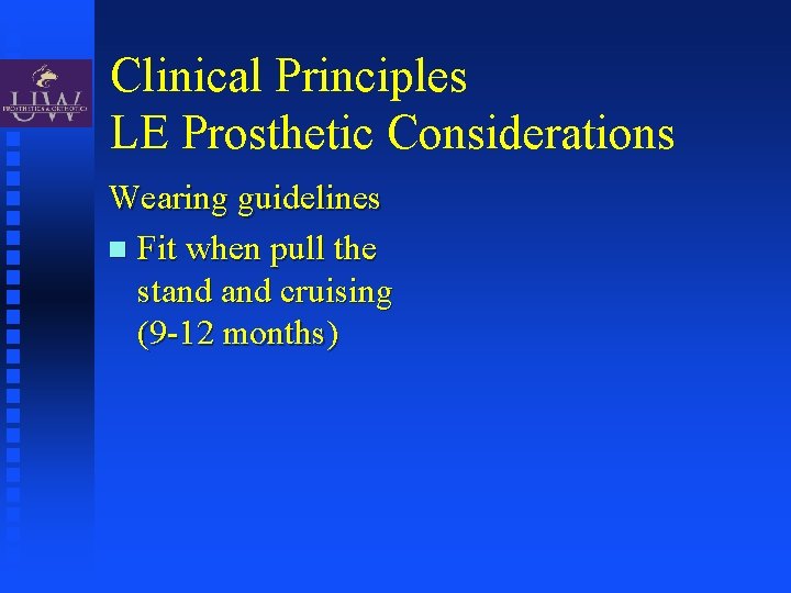 Clinical Principles LE Prosthetic Considerations Wearing guidelines Fit when pull the stand cruising (9