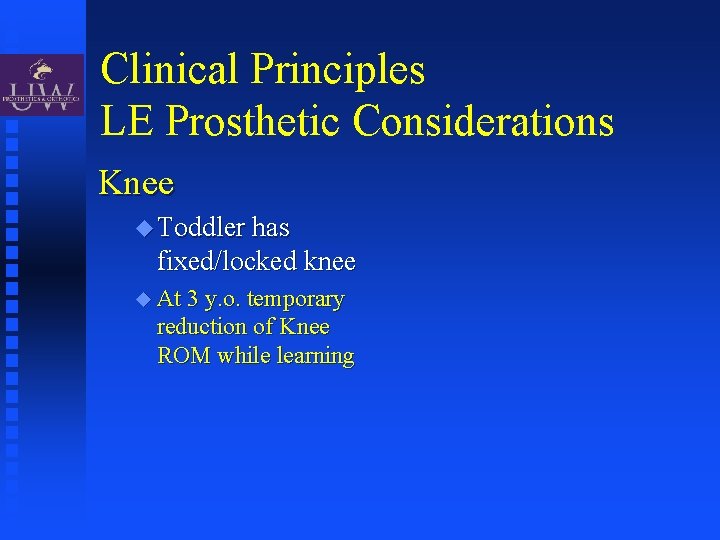 Clinical Principles LE Prosthetic Considerations Knee Toddler has fixed/locked knee At 3 y. o.